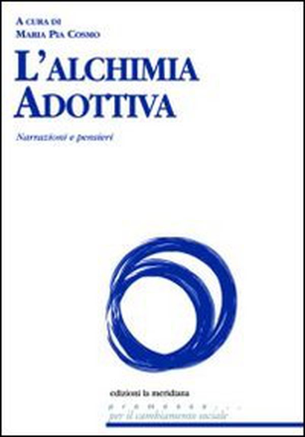 L'alchimia adottiva. Narrazioni e pensieri - Librerie.coop L'alchimia adottiva. Narrazioni e pensieri - Librerie.coop