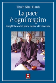 La pace è ogni respiro. Semplici esercizi per le nostre vite stressate - Librerie.coop La pace è ogni respiro. Semplici esercizi per le nostre vite stressate - Librerie.coop