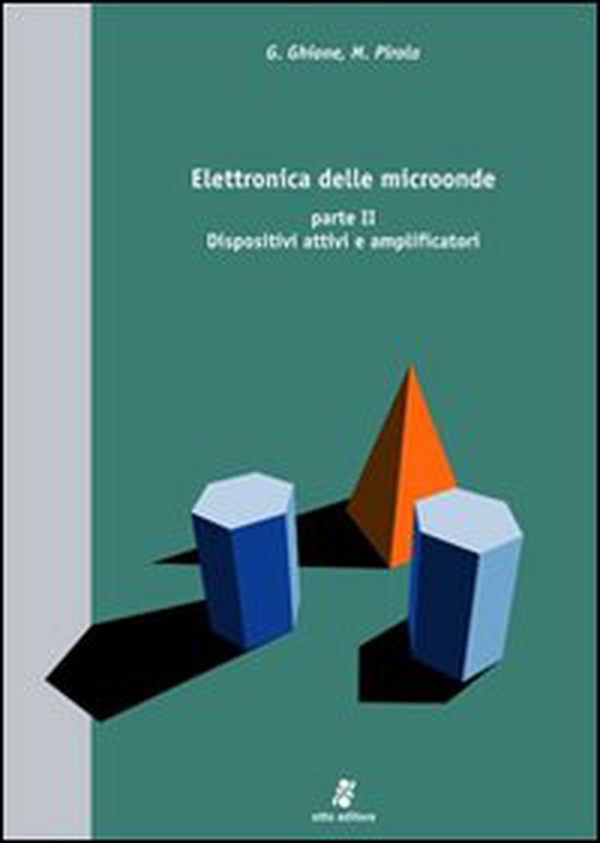 Elettronica delle microonde. Vol. 2: Dispositivi attivi e amplificatori - Librerie.coop Elettronica delle microonde. Vol. 2: Dispositivi attivi e amplificatori - Librerie.coop