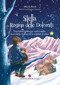 Stella e la Regina delle Dolomiti. Una favola tra roccia, neve e stelle, dove anche il ghiaccio sa scaldare il cuore - Librerie.coop