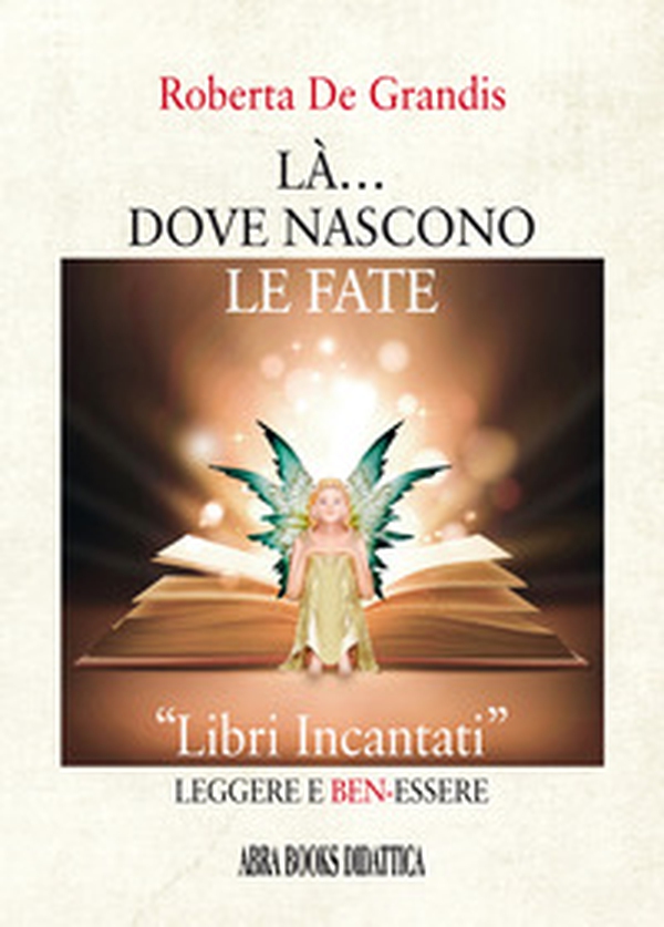 Là... dove nascono le fate. «Libri incantati» leggere e ben-essere - Librerie.coop Là... dove nascono le fate. «Libri incantati» leggere e ben-essere - Librerie.coop
