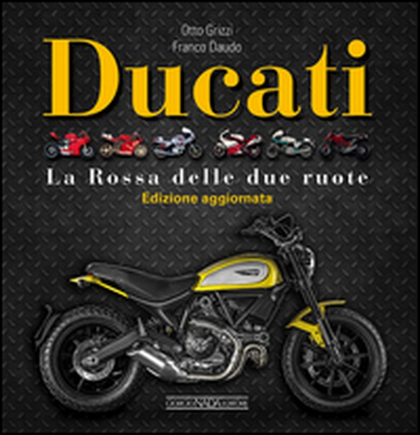 Ducati. La «Rossa» delle due ruote - Librerie.coop Ducati. La «Rossa» delle due ruote - Librerie.coop