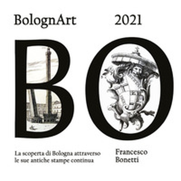 BolognArt 2021. La scoperta di Bologna attraverso le sue antiche stampe continua - Librerie.coop BolognArt 2021. La scoperta di Bologna attraverso le sue antiche stampe continua - Librerie.coop