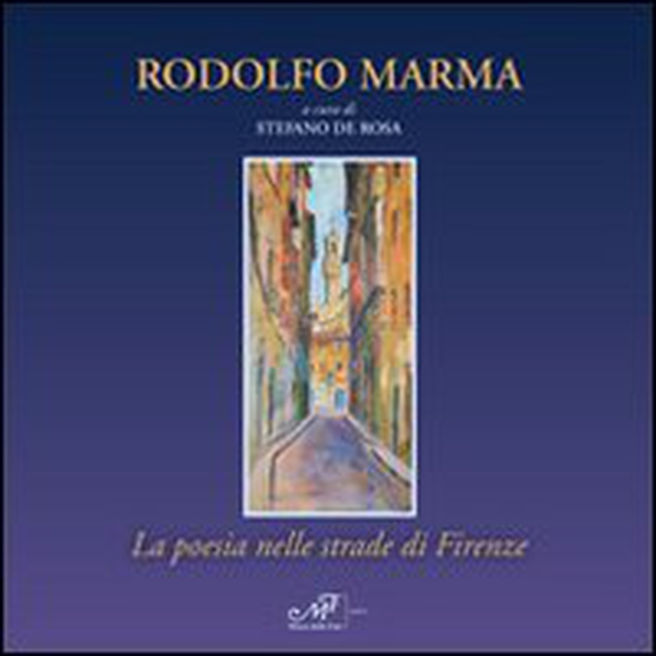 Rodolfo Marma. La poesia nelle strade di Firenze. Catalogo della mostra (Fiesole, 5-20 aprile 2012) - Librerie.coop Rodolfo Marma. La poesia nelle strade di Firenze. Catalogo della mostra (Fiesole, 5-20 aprile 2012) - Librerie.coop