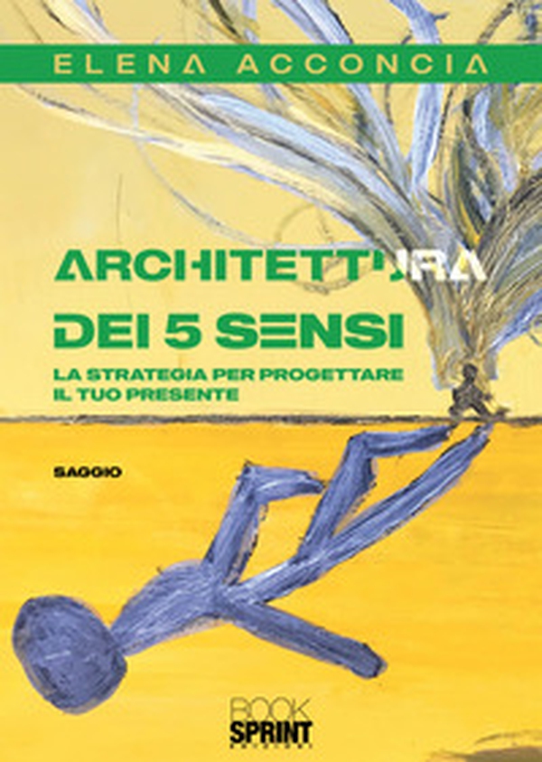 Architettura dei 5 sensi. La strategia per progettare il tuo presente - Librerie.coop Architettura dei 5 sensi. La strategia per progettare il tuo presente - Librerie.coop