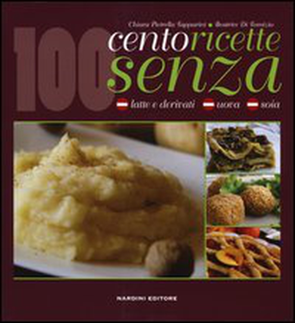 Cento ricette senza latte e derivati, uova e soia - Librerie.coop Cento ricette senza latte e derivati, uova e soia - Librerie.coop