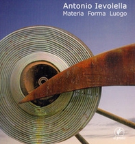 Antonio Ievolella. Materia forma luogo - Librerie.coop