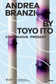 Andrea Branzi by Toyo Ito. Continuous Present. Ediz. italiana - Librerie.coop