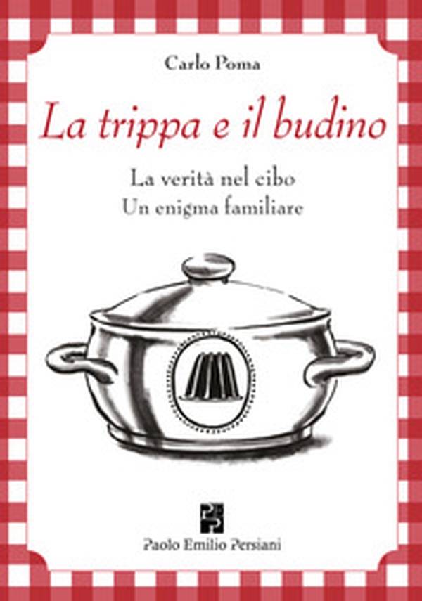 La trippa e il budino. La verità nel cibo: un enigma familiare - Librerie.coop La trippa e il budino. La verità nel cibo: un enigma familiare - Librerie.coop