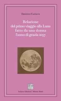 Relazione del primo viaggio alla Luna fatto da una donna l'anno di grazia 2057 - Librerie.coop
