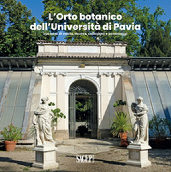L'Orto botanico dell'Università di Pavia. 250 anni di storia, ricerca, collezioni e personaggi - Librerie.coop L'Orto botanico dell'Università di Pavia. 250 anni di storia, ricerca, collezioni e personaggi - Librerie.coop