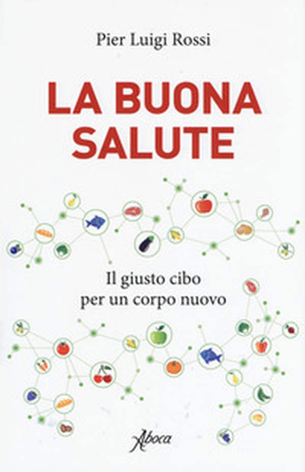 La buona salute. Il giusto cibo per un corpo nuovo - Librerie.coop La buona salute. Il giusto cibo per un corpo nuovo - Librerie.coop