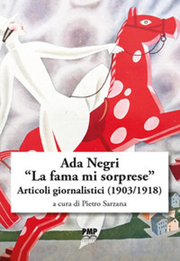 Ada Negri. «La fama mi sorprese». Articoli giornalistici (1903-1918) - Librerie.coop Ada Negri. «La fama mi sorprese». Articoli giornalistici (1903-1918) - Librerie.coop