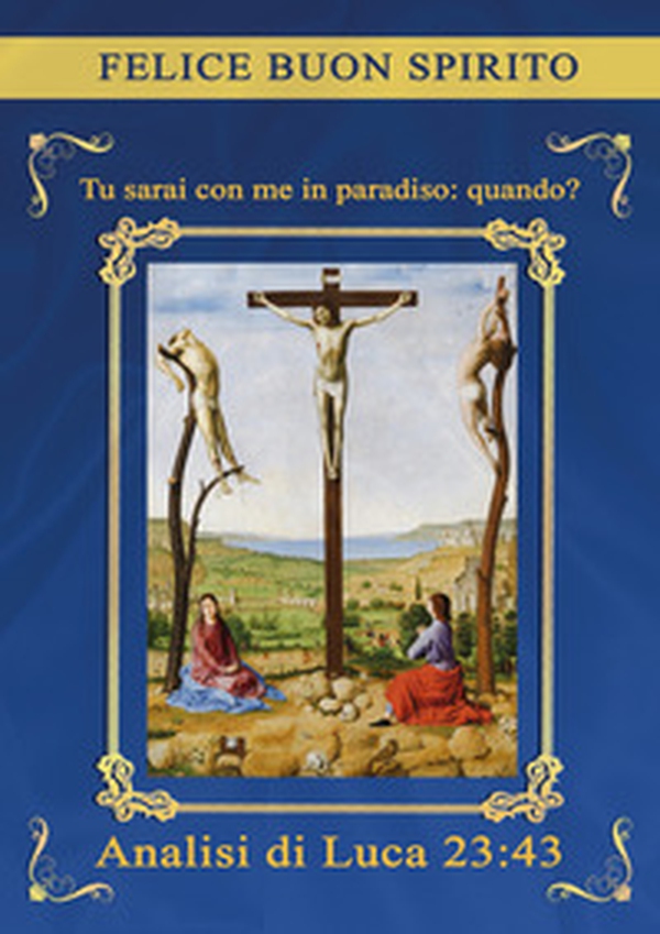 Tu sarai con me in paradiso: quando? Analisi di Luca 23:43 - Librerie.coop Tu sarai con me in paradiso: quando? Analisi di Luca 23:43 - Librerie.coop