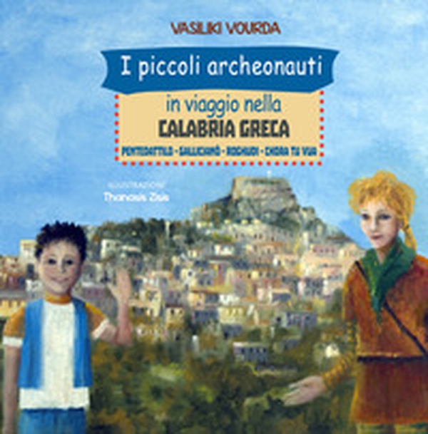 I piccoli archeonauti in viaggio nella Calabria greca. Pentedattilo-Gallicianò-Roghudi-Chora tu vua - Librerie.coop I piccoli archeonauti in viaggio nella Calabria greca. Pentedattilo-Gallicianò-Roghudi-Chora tu vua - Librerie.coop