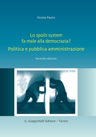 Lo spoils system fa male alla democrazia? Politica e pubblica amministrazione - Librerie.coop