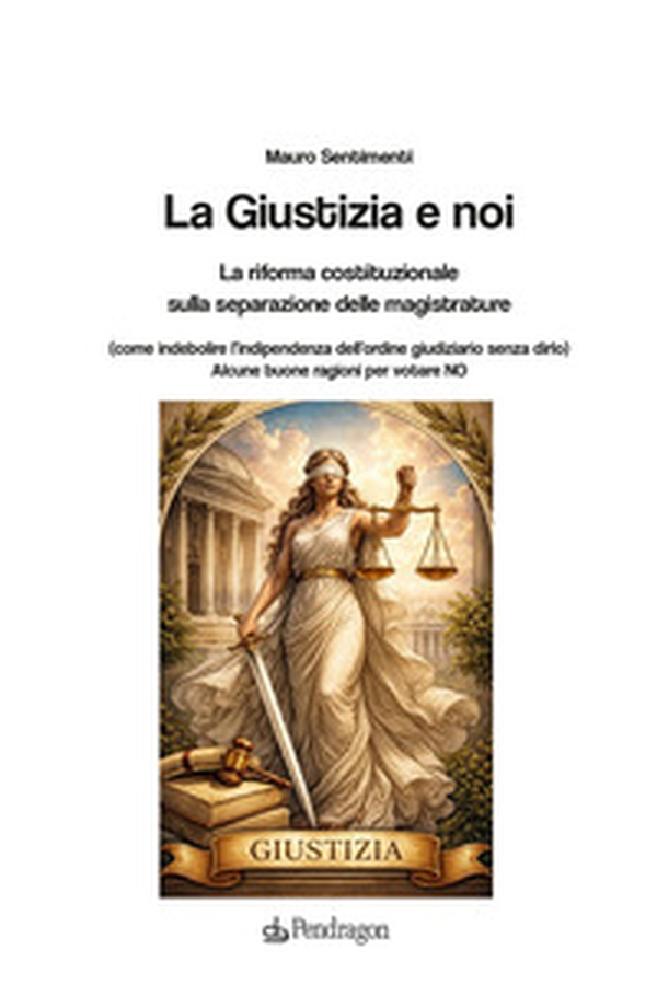 La Giustizia e noi. La riforma costituzionale sulla separazione delle magistrature - Librerie.coop