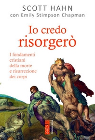 Io credo risorgerò. I fondamenti cristiani della morte e risurrezione dei corpi - Librerie.coop Io credo risorgerò. I fondamenti cristiani della morte e risurrezione dei corpi - Librerie.coop