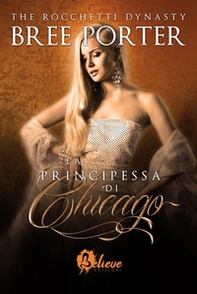 La principessa di Chicago. The Rocchetti dynasty - Librerie.coop