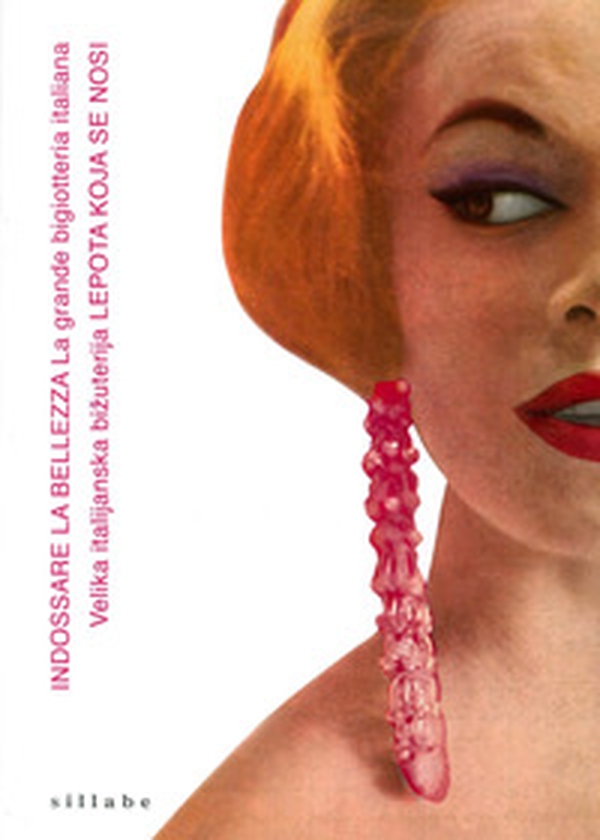 Indossare la bellezza. La grande bigiotteria italiana. Catalogo della mostra (Belgrado, 15 dicembre 2015-2 febbraio 2016). Ediz. italiana e slovena - Librerie.coop