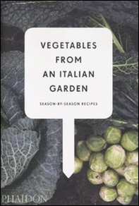 Vegetables from an Italian garden. Season by season recipes - Librerie.coop