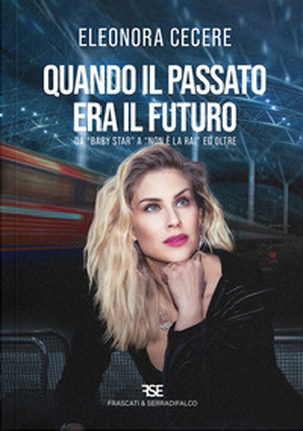 Quando il passato era il futuro. Da «Baby Star» a «Non è la Rai» ed oltre - Librerie.coop Quando il passato era il futuro. Da «Baby Star» a «Non è la Rai» ed oltre - Librerie.coop