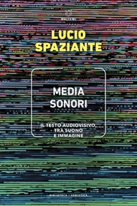 Media sonori. Il testo audiovisivo, tra suono e immagine - Librerie.coop
