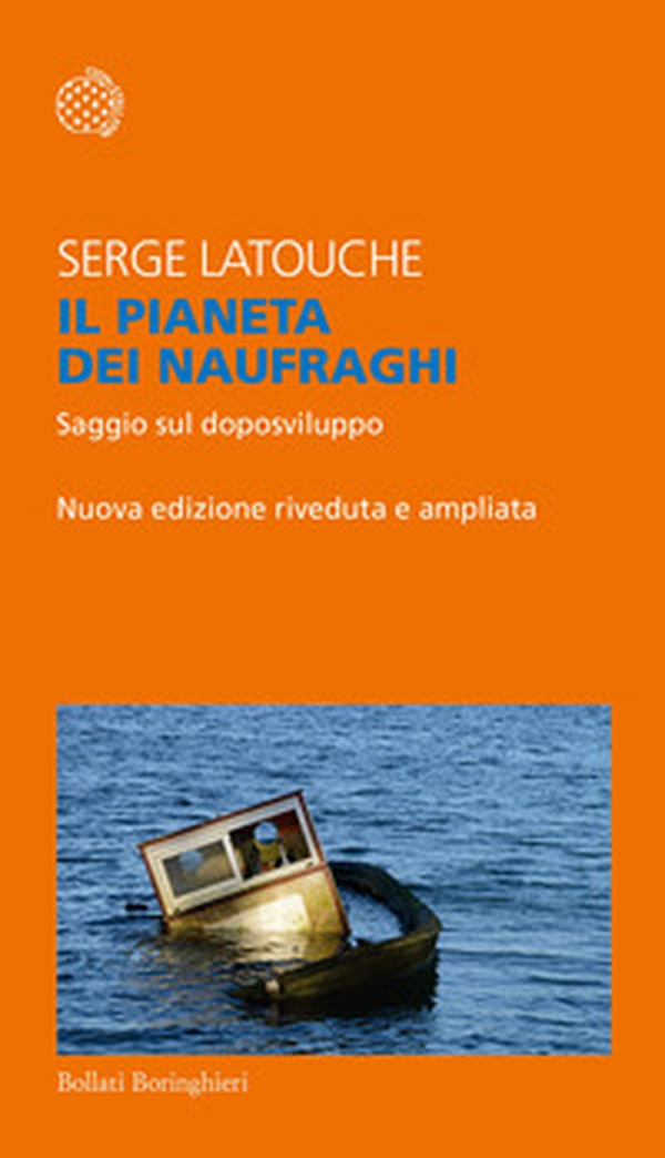 Il pianeta dei naufraghi. Saggio sul doposviluppo - Librerie.coop Il pianeta dei naufraghi. Saggio sul doposviluppo - Librerie.coop