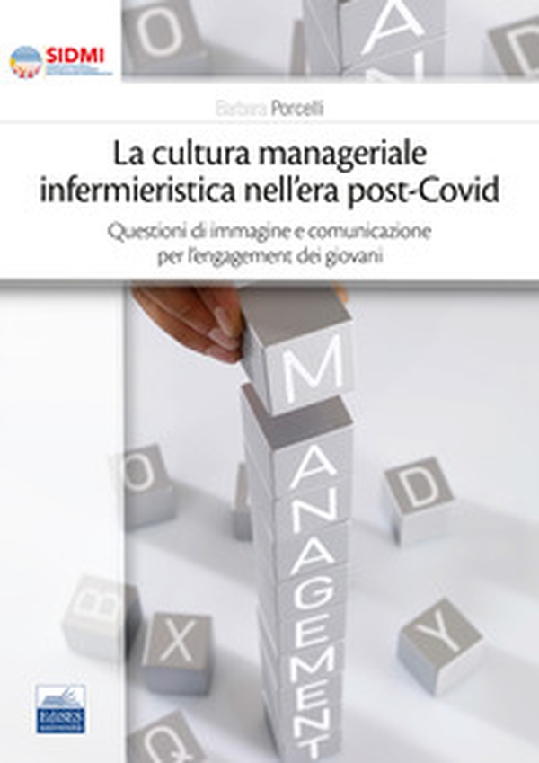 La cultura manageriale infermieristica nell'era post-covid. Questioni di immagine e comunicazione per l'engagement dei giovani - Librerie.coop