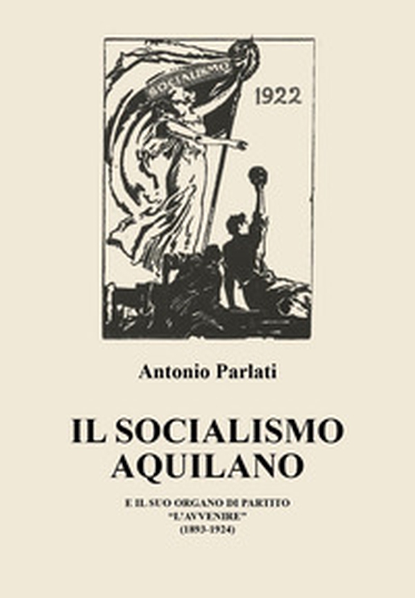 Il socialismo aquilano e il suo organo di partito «L'Avvenire» (1893-1924) - Librerie.coop