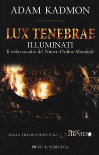 Lux tenebrae. Illuminati. Il volto occulto del nuovo ordine mondiale - Librerie.coop