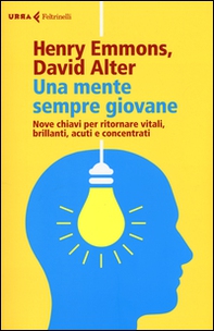 Una mente sempre giovane. Nove chiavi per ritornare vitali, brillanti, acuti e concentrati - Librerie.coop Una mente sempre giovane. Nove chiavi per ritornare vitali, brillanti, acuti e concentrati - Librerie.coop
