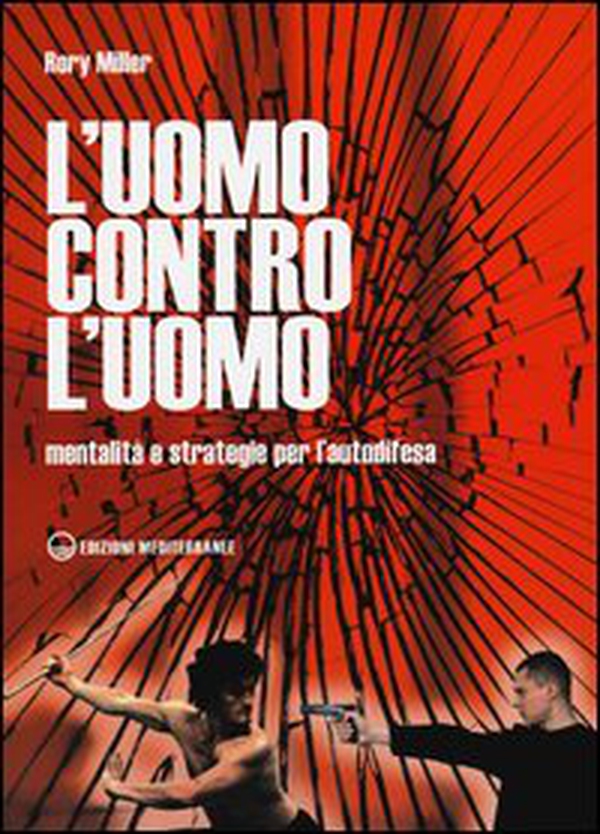 L'uomo contro l'uomo. Mentalità e strategie per l'autodifesa - Librerie.coop L'uomo contro l'uomo. Mentalità e strategie per l'autodifesa - Librerie.coop