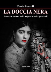 La doccia nera. Amore e morte nell'Argentina dei generali - Librerie.coop
