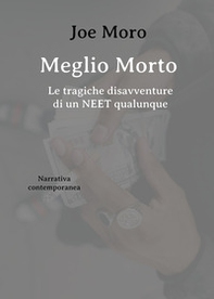 Meglio morto. Le tragiche disavventure di un neet qualunque - Librerie.coop