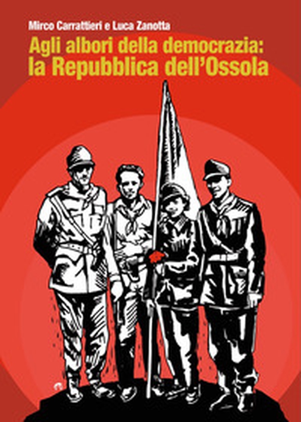 Agli albori della democrazia: la Repubblica dell'Ossola - Librerie.coop Agli albori della democrazia: la Repubblica dell'Ossola - Librerie.coop