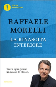 La rinascita interiore. Trova ogni giorno un nuovo te stesso - Librerie.coop
