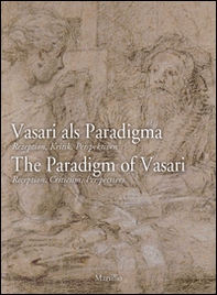 Vasari als Paradigma-The Paradigm of Vasari. The Paradigm of Vasari. Reception, Criticism, Perspectives - Librerie.coop