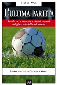 L'ultima partita. Inchiesta su malattie e decessi sospetti nel gioco più bello del mondo - Librerie.coop L'ultima partita. Inchiesta su malattie e decessi sospetti nel gioco più bello del mondo - Librerie.coop