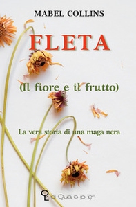 Fleta (il fiore e il frutto). La vera storia di una maga nera - Librerie.coop Fleta (il fiore e il frutto). La vera storia di una maga nera - Librerie.coop