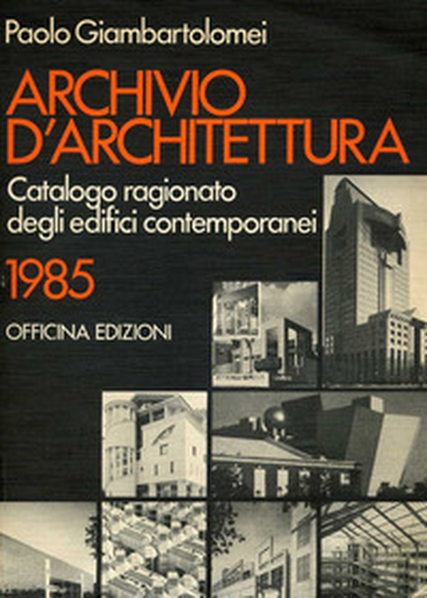 Archivio d'architettura. Catalogo ragionato degli edifici contemporanei 1985 - Librerie.coop Archivio d'architettura. Catalogo ragionato degli edifici contemporanei 1985 - Librerie.coop