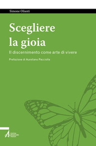 Scegliere la gioia. Il discernimento come arte di vivere - Librerie.coop