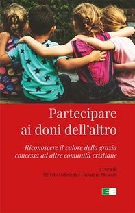 Partecipare ai doni dell'altro. Riconoscere il valore della grazia concessa ad altre comunità cristiane - Librerie.coop