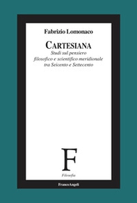 Cartesiana. Studi sul pensiero filosofico e scientifico meridionale tra Seicento e Settecento - Librerie.coop