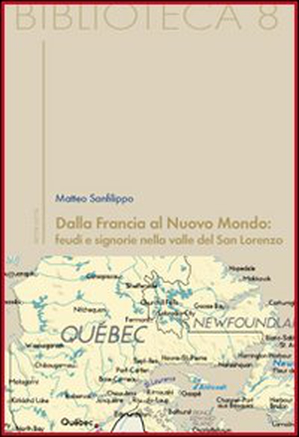 Dalla Francia al nuovo mondo: feudi e signorie nella valle del San Lorenzo - Librerie.coop Dalla Francia al nuovo mondo: feudi e signorie nella valle del San Lorenzo - Librerie.coop