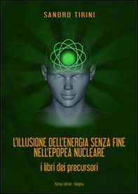 L'illusione dell'energia senza fine nell'epopea nucleare. I libri dei precursori - Librerie.coop L'illusione dell'energia senza fine nell'epopea nucleare. I libri dei precursori - Librerie.coop