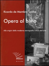Opera al bivio. Alle origini della moderna storiografia critica dell'arte - Librerie.coop Opera al bivio. Alle origini della moderna storiografia critica dell'arte - Librerie.coop