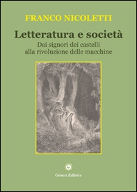 Letteratura e società. Dai signori dei castelli alla rivoluzione delle macchine - Librerie.coop