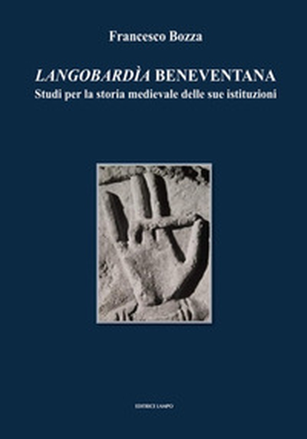 Langobardìa beneventana. Studi per la storia medievale delle sue istituzioni (Dai pregiudizi della storiografia alle ipotesi sulla Storia) - Librerie.coop