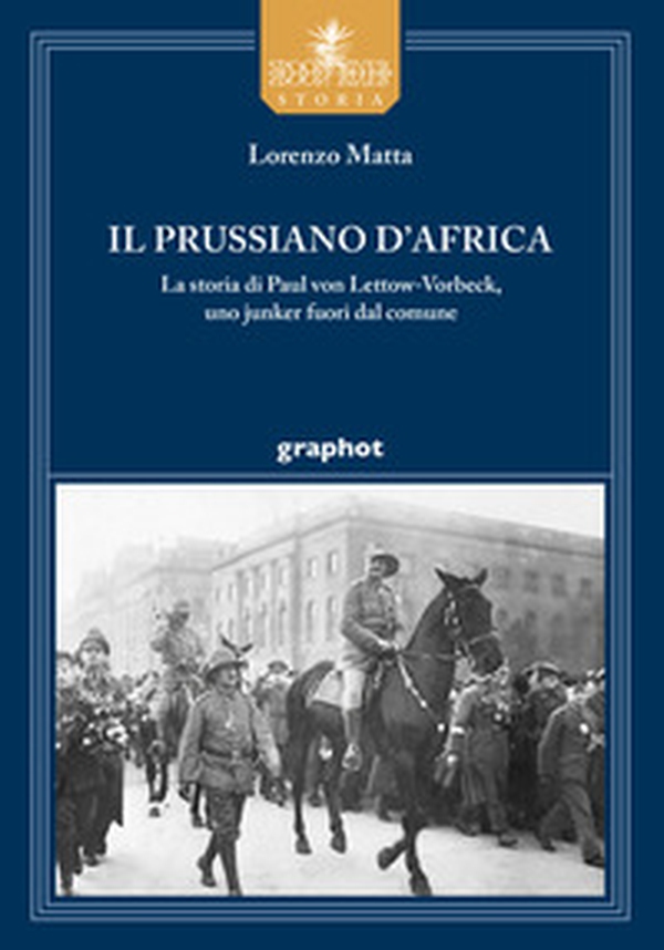 Il prussiano d'Africa. La storia di Paul von Lettow-Vorbeck, uno junker fuori dal comune - Librerie.coop Il prussiano d'Africa. La storia di Paul von Lettow-Vorbeck, uno junker fuori dal comune - Librerie.coop
